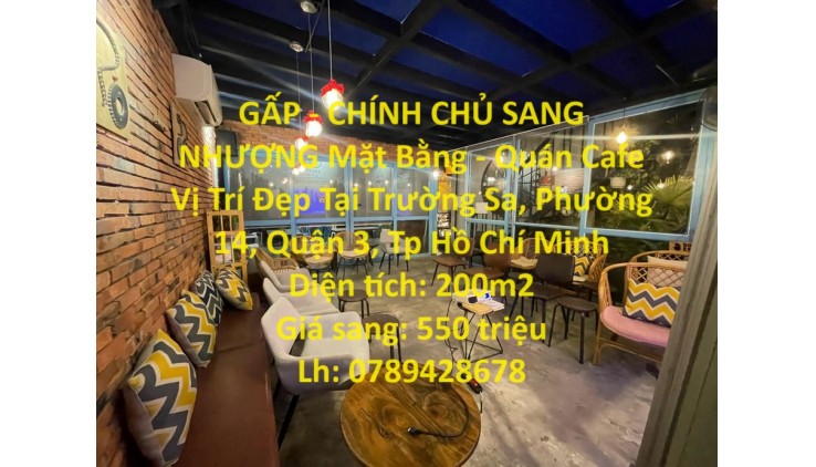 GẤP - CHÍNH CHỦ SANG NHƯỢNG Mặt Bằng - Quán Cafe Vị Trí Đẹp Tại Quận 3 - HCM